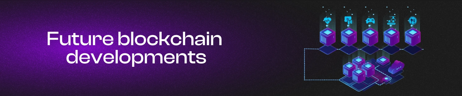 Future blockchain developments